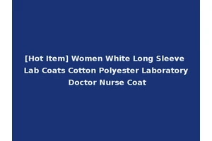 [Hot Item] Women White Long Sleeve Lab Coats Cotton Polyester Laboratory Doctor Nurse Coat