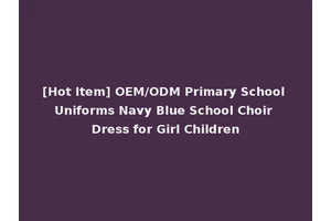 [Hot Item] OEM/ODM Primary School Uniforms Navy Blue School Choir Dress for Girl Children