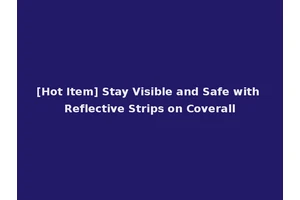 [Hot Item] Stay Visible and Safe with Reflective Strips on Coverall