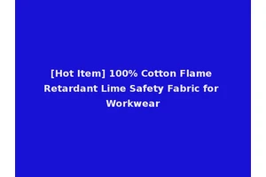 [Hot Item] 100% Cotton Flame Retardant Lime Safety Fabric for Workwear