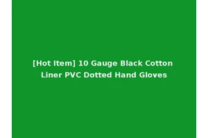 [Hot Item] 10 Gauge Black Cotton Liner PVC Dotted Hand Gloves