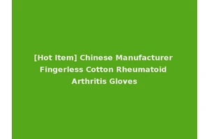 [Hot Item] Chinese Manufacturer Fingerless Cotton Rheumatoid Arthritis Gloves
