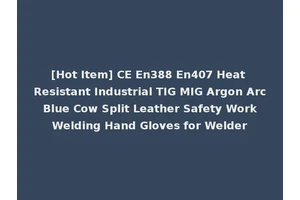 [Hot Item] CE En388 En407 Heat Resistant Industrial TIG MIG Argon Arc Blue Cow Split Leather Safety Work Welding Hand Gloves for Welder