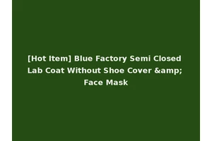 [Hot Item] Blue Factory Semi Closed Lab Coat Without Shoe Cover &amp; Face Mask