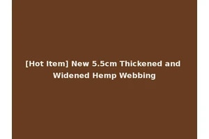 [Hot Item] New 5.5cm Thickened and Widened Hemp Webbing