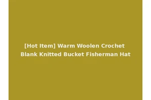 [Hot Item] Warm Woolen Crochet Blank Knitted Bucket Fisherman Hat