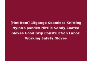 [Hot Item] 15gauge Seamless Knitting Nylon Spandex Nitrile Sandy Coated Gloves Good Grip Construction Labor Working Safety Gloves