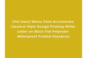[Hot Item] Weiou Shoe Accessories Classical Style Design Printing White Letter on Black Flat Polyester Waterproof Printed Shoelaces