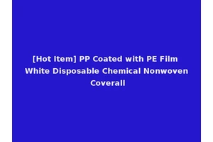 [Hot Item] PP Coated with PE Film White Disposable Chemical Nonwoven Coverall
