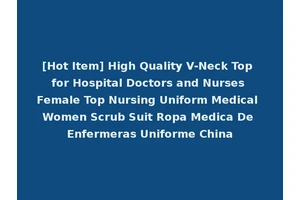[Hot Item] High Quality V-Neck Top for Hospital Doctors and Nurses Female Top Nursing Uniform Medical Women Scrub Suit Ropa Medica De Enfermeras Uniforme China