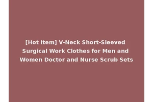 [Hot Item] V-Neck Short-Sleeved Surgical Work Clothes for Men and Women Doctor and Nurse Scrub Sets