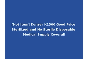 [Hot Item] Konzer K1500 Good Price Sterilized and No Sterile Disposable Medical Supply Coverall