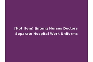 [Hot Item] Jinteng Nurses Doctors Separate Hospital Work Uniforms