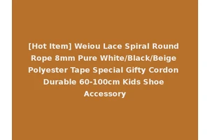 [Hot Item] Weiou Lace Spiral Round Rope 8mm Pure White/Black/Beige Polyester Tape Special Gifty Cordon Durable 60-100cm Kids Shoe Accessory
