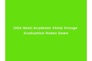 [Hot Item] Academic Shiny Orange Graduation Robes Gown