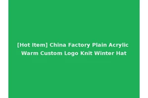 [Hot Item] China Factory Plain Acrylic Warm Custom Logo Knit Winter Hat