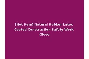 [Hot Item] Natural Rubber Latex Coated Construction Safety Work Glove