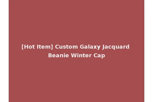 [Hot Item] Custom Galaxy Jacquard Beanie Winter Cap