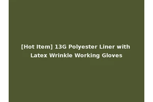 [Hot Item] 13G Polyester Liner with Latex Wrinkle Working Gloves