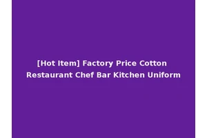 [Hot Item] Factory Price Cotton Restaurant Chef Bar Kitchen Uniform