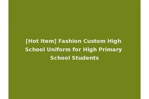 [Hot Item] Fashion Custom High School Uniform for High Primary School Students