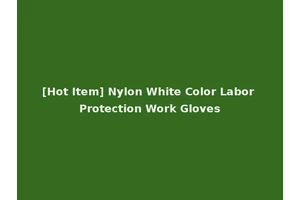 [Hot Item] Nylon White Color Labor Protection Work Gloves