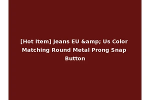 [Hot Item] Jeans EU &amp; Us Color Matching Round Metal Prong Snap Button