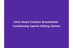 [Hot Item] Fashion Breathable Cushioning Sports Riding Gloves