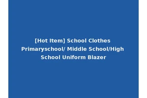[Hot Item] School Clothes Primaryschool/ Middle School/High School Uniform Blazer
