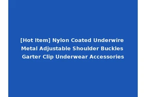[Hot Item] Nylon Coated Underwire Metal Adjustable Shoulder Buckles Garter Clip Underwear Accessories