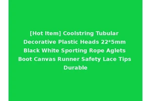 [Hot Item] Coolstring Tubular Decorative Plastic Heads 22*5mm Black White Sporting Rope Aglets Boot Canvas Runner Safety Lace Tips Durable
