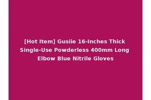 [Hot Item] Gusiie 16-Inches Thick Single-Use Powderless 400mm Long Elbow Blue Nitrile Gloves
