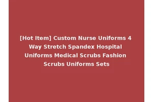 [Hot Item] Custom Nurse Uniforms 4 Way Stretch Spandex Hospital Uniforms Medical Scrubs Fashion Scrubs Uniforms Sets