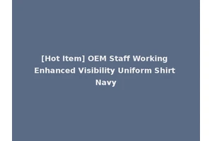 [Hot Item] OEM Staff Working Enhanced Visibility Uniform Shirt Navy