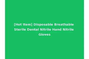 [Hot Item] Disposable Breathable Sterile Dental Nitrilo Hand Nitrile Gloves