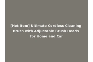[Hot Item] Ultimate Cordless Cleaning Brush with Adjustable Brush Heads for Home and Car