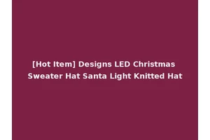 [Hot Item] Designs LED Christmas Sweater Hat Santa Light Knitted Hat