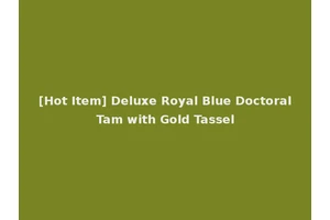 [Hot Item] Deluxe Royal Blue Doctoral Tam with Gold Tassel