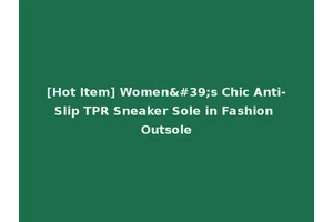 [Hot Item] Women's Chic Anti-Slip TPR Sneaker Sole in Fashion Outsole