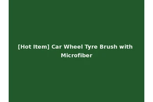 [Hot Item] Car Wheel Tyre Brush with Microfiber