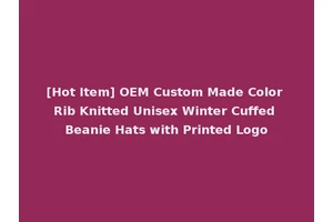 [Hot Item] OEM Custom Made Color Rib Knitted Unisex Winter Cuffed Beanie Hats with Printed Logo