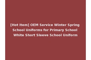 [Hot Item] OEM Service Winter Spring School Uniforms for Primary School White Short Sleeve School Uniform
