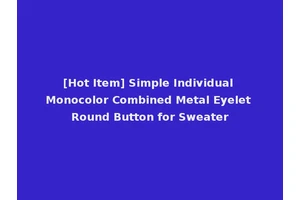 [Hot Item] Simple Individual Monocolor Combined Metal Eyelet Round Button for Sweater