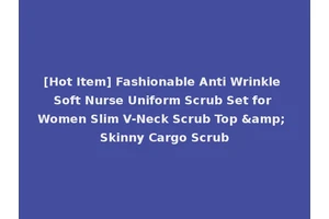 [Hot Item] Fashionable Anti Wrinkle Soft Nurse Uniform Scrub Set for Women Slim V-Neck Scrub Top &amp; Skinny Cargo Scrub