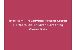 [Hot Item] Pri Ladybug Pattern Cotton 3-6 Years Old Children Gardening Gloves Kids