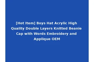 [Hot Item] Boys Hat Acrylic High Quality Double Layers Knitted Beanie Cap with Words Embroidery and Applique OEM