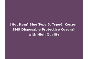 [Hot Item] Blue Type 5, Type6, Konzer SMS Disposable Protective Coverall with High Quality