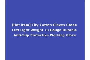 [Hot Item] City Cotton Gloves Green Cuff Light Weight 13 Gauge Durable Anti-Slip Protective Working Glove