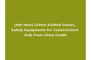 [Hot Item] Cotton Knitted Gloves, Safety Equipments for Constructions Bulk From China En388