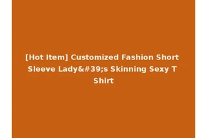[Hot Item] Customized Fashion Short Sleeve Lady's Skinning Sexy T Shirt